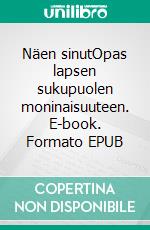 Näen sinutOpas lapsen sukupuolen moninaisuuteen. E-book. Formato EPUB ebook
