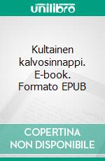 Kultainen kalvosinnappi. E-book. Formato EPUB ebook