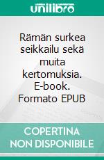 Rämän surkea seikkailu sekä muita kertomuksia. E-book. Formato EPUB ebook