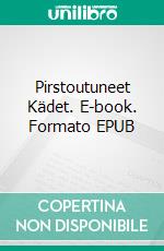 Pirstoutuneet Kädet. E-book. Formato EPUB ebook di Mikko Kosonen