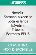 Novellit: Samaan aikaan ja Sota ei lähde käyntiin. E-book. Formato EPUB ebook