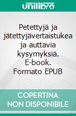 Petettyjä ja jätettyjävertaistukea ja auttavia kysymyksiä. E-book. Formato EPUB ebook di Marjo Oinonen