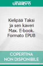 Kielipää Taksi ja sen kaveri Max. E-book. Formato EPUB ebook