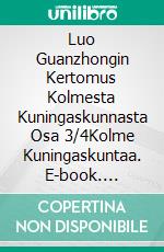 Luo Guanzhongin Kertomus Kolmesta Kuningaskunnasta Osa 3/4Kolme Kuningaskuntaa. E-book. Formato EPUB ebook