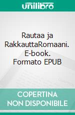 Rautaa ja RakkauttaRomaani. E-book. Formato EPUB ebook di Tauno Naumanen