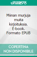 Miinan murjuja muita kirjoituksia. E-book. Formato EPUB ebook