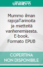 Mummo ilman rajojaTarinoita ja mietteitä vanhenemisesta. E-book. Formato EPUB ebook