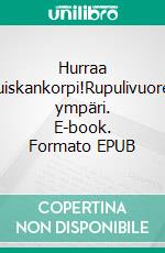 Hurraa Huiskankorpi!Rupulivuoren ympäri. E-book. Formato EPUB ebook