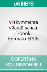 viiskymmentä väärää sanaa. E-book. Formato EPUB ebook di Sami Laine