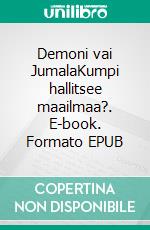 Demoni vai JumalaKumpi hallitsee maailmaa?. E-book. Formato EPUB ebook