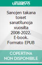 Sanojen takana toiset sanatRunoja vuosilta 2008-2022. E-book. Formato EPUB ebook