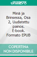 Minä ja Brinsessa, Osa 2, Uudistettu painos. E-book. Formato EPUB ebook di Tuula Rokka