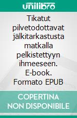 Tikatut pilvetodottavat jälkitarkastusta matkalla pelkistettyyn ihmeeseen. E-book. Formato EPUB ebook di Sami Antero Nygrén