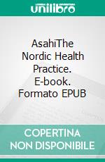 AsahiThe Nordic Health Practice. E-book. Formato EPUB