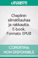 Chaplinin silmätRauhaa ja rakkautta. E-book. Formato EPUB ebook di Seppo Ilmari Hyvärinen