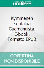 Kymmenen kohtaloa Guamandista. E-book. Formato EPUB ebook