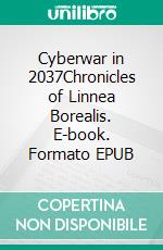 Cyberwar in 2037Chronicles of Linnea Borealis. E-book. Formato EPUB ebook di M.K. Malkki