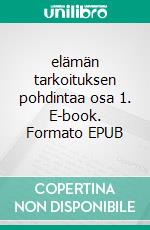 elämän tarkoituksen pohdintaa osa 1. E-book. Formato EPUB ebook