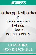 DigijalkakauppaKivijalkakaupan ja verkkokaupan hybridi. E-book. Formato EPUB ebook di Timo Lehtonen