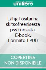 LahjaTositarina skitsofreenisesta psykoosista. E-book. Formato EPUB ebook di Mikko Tasanen