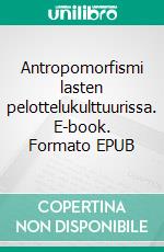 Antropomorfismi lasten pelottelukulttuurissa. E-book. Formato EPUB ebook