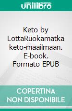 Keto by LottaRuokamatka keto-maailmaan. E-book. Formato EPUB ebook di Ann-Charlotte Grönlund