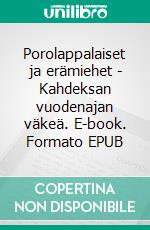 Porolappalaiset ja erämiehet - Kahdeksan vuodenajan väkeä. E-book. Formato EPUB ebook