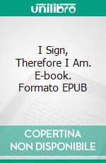 I Sign, Therefore I Am. E-book. Formato EPUB ebook