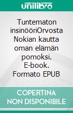 Tuntematon insinööriOrvosta Nokian kautta oman elämän pomoksi. E-book. Formato EPUB ebook