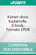Koirani ulvoo kuutamolla. E-book. Formato EPUB ebook