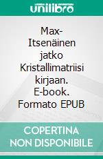 Max- Itsenäinen jatko Kristallimatriisi kirjaan. E-book. Formato EPUB ebook