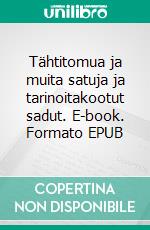 Tähtitomua ja muita satuja ja tarinoitakootut sadut. E-book. Formato EPUB ebook