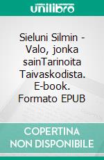 Sieluni Silmin - Valo, jonka sainTarinoita Taivaskodista. E-book. Formato EPUB ebook