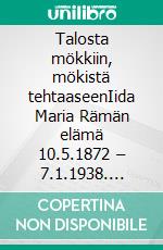 Talosta mökkiin, mökistä tehtaaseenIida Maria Rämän elämä 10.5.1872 – 7.1.1938. E-book. Formato EPUB ebook di Pirkko Mäntynen