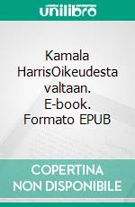 Kamala HarrisOikeudesta valtaan. E-book. Formato EPUB ebook
