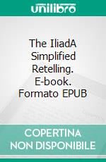 The IliadA Simplified Retelling. E-book. Formato EPUB ebook