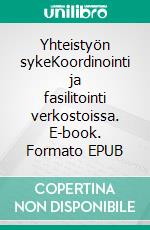 Yhteistyön sykeKoordinointi ja fasilitointi verkostoissa. E-book. Formato EPUB ebook