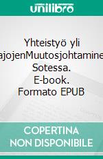 Yhteistyö yli rajojenMuutosjohtaminen Sotessa. E-book. Formato EPUB ebook