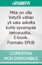 Mitä on olla VetyEli vähän yli sata askelta kohti syvempää tietoisuutta.. E-book. Formato EPUB ebook