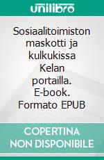 Sosiaalitoimiston maskotti ja kulkukissa Kelan portailla. E-book. Formato EPUB ebook