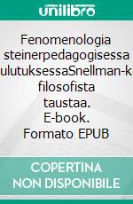 Fenomenologia steinerpedagogisessa opettajankoulutuksessaSnellman-korkeakoulun filosofista taustaa. E-book. Formato EPUB ebook
