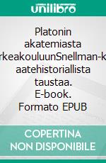 Platonin akatemiasta Snellman-korkeakouluunSnellman-korkeakoulun aatehistoriallista taustaa. E-book. Formato EPUB ebook