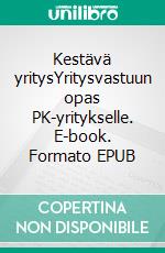 Kestävä yritysYritysvastuun opas PK-yritykselle. E-book. Formato EPUB ebook