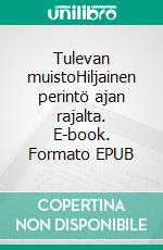 Tulevan muistoHiljainen perintö ajan rajalta. E-book. Formato EPUB ebook