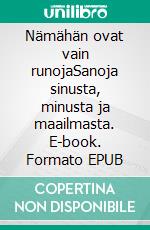 Nämähän ovat vain runojaSanoja sinusta, minusta ja maailmasta. E-book. Formato EPUB ebook