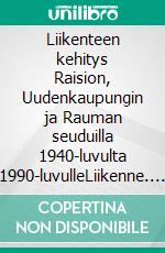 Liikenteen kehitys Raision, Uudenkaupungin ja Rauman seuduilla 1940-luvulta 1990-luvulleLiikenne. E-book. Formato EPUB ebook