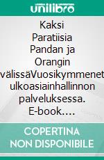 Kaksi Paratiisia Pandan ja Orangin välissäVuosikymmenet ulkoasiainhallinnon palveluksessa. E-book. Formato EPUB ebook
