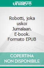 Robotti, joka uskoi Jumalaan. E-book. Formato EPUB ebook