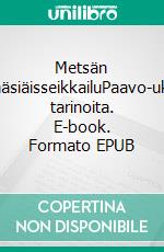 Metsän pääsiäisseikkailuPaavo-ukin tarinoita. E-book. Formato EPUB ebook
