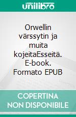 Orwellin värssytin ja muita kojeitaEsseitä. E-book. Formato EPUB ebook